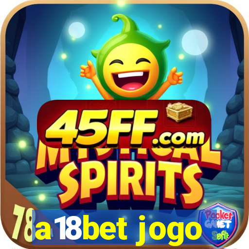 a18bet jogo